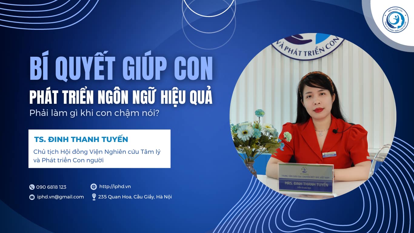 “Bí quyết giúp con chậm nói phát triển ngôn ngữ hiệu quả - TS. Đinh Thanh Tuyến”