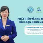 Rối loạn phát triển ngôn ngữ ở trẻ: Phát hiện và can thiệp sớm